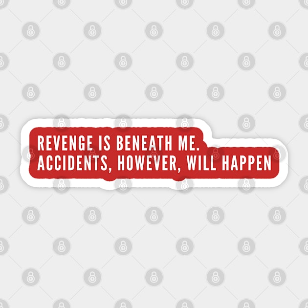 Revenge Is Beneath Me - Funny Offensive T Shirt - Geek Humor Sticker by sillyslogans